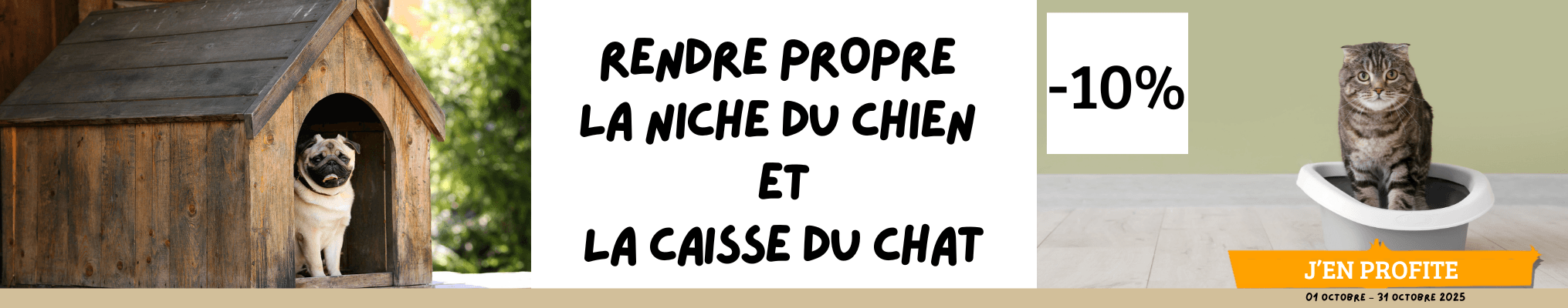 Rendre propre  la niche du chien  et la caisse du chat -10%
