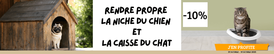 Rendre propre  la niche du chien  et la caisse du chat -10%